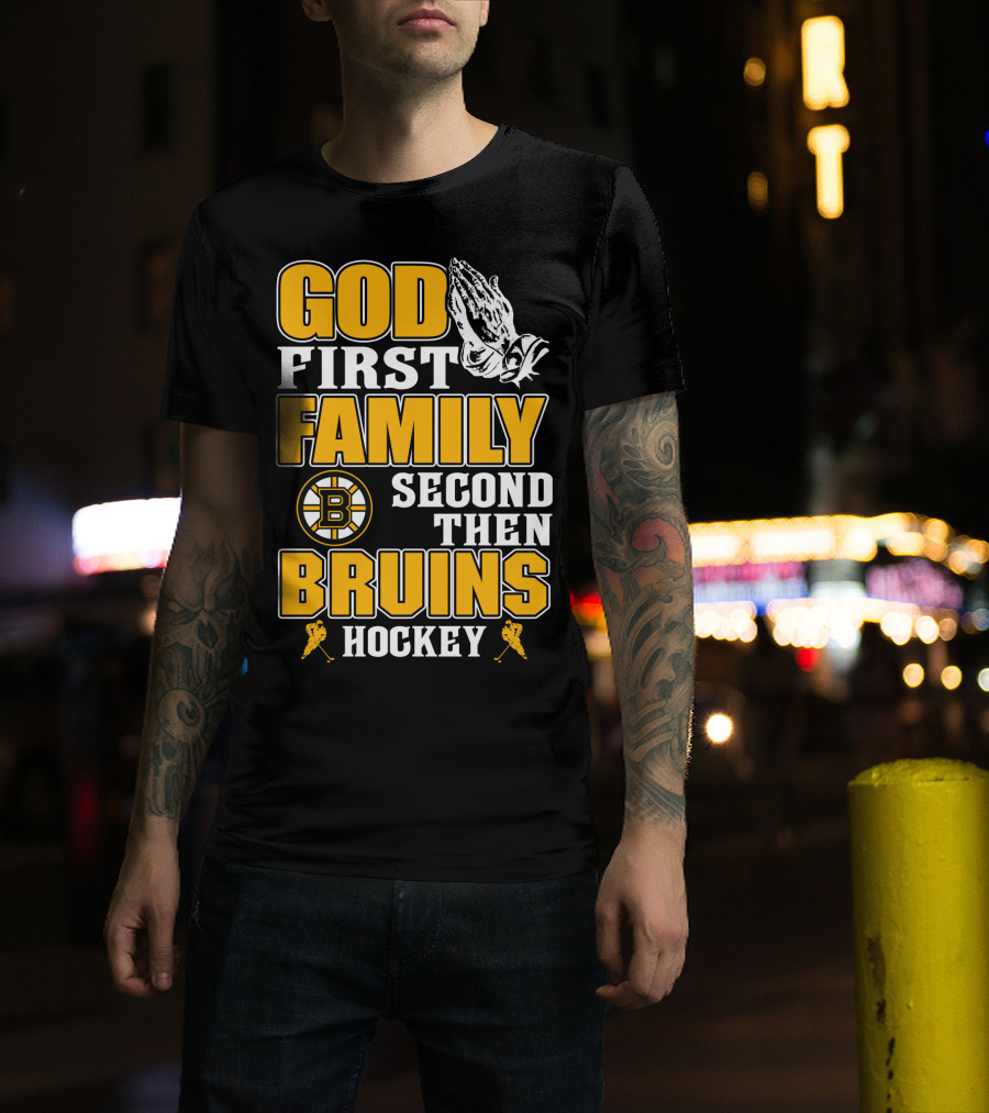 God First Family Second Then Boston Bruins Hockey T-Shirt