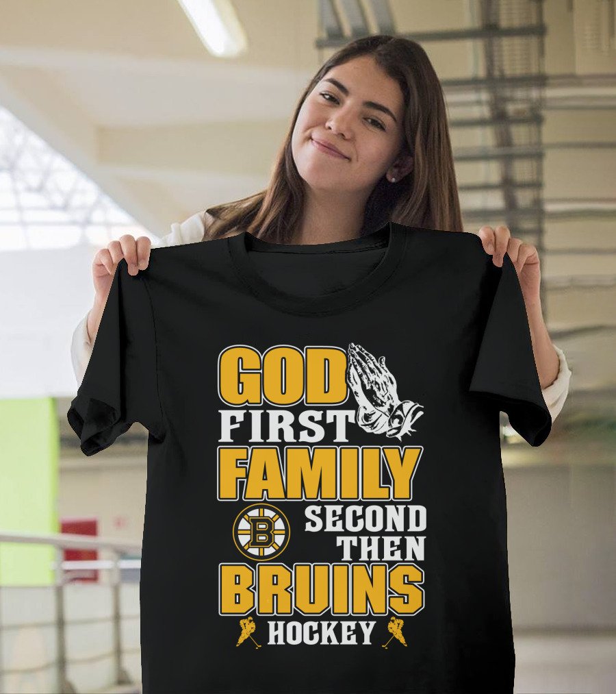 God First Family Second Then Boston Bruins Hockey T-Shirt