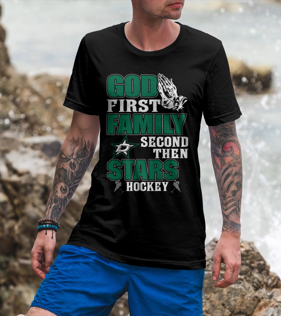 God First Family Second Then Dallas Stars Hockey T-Shirt