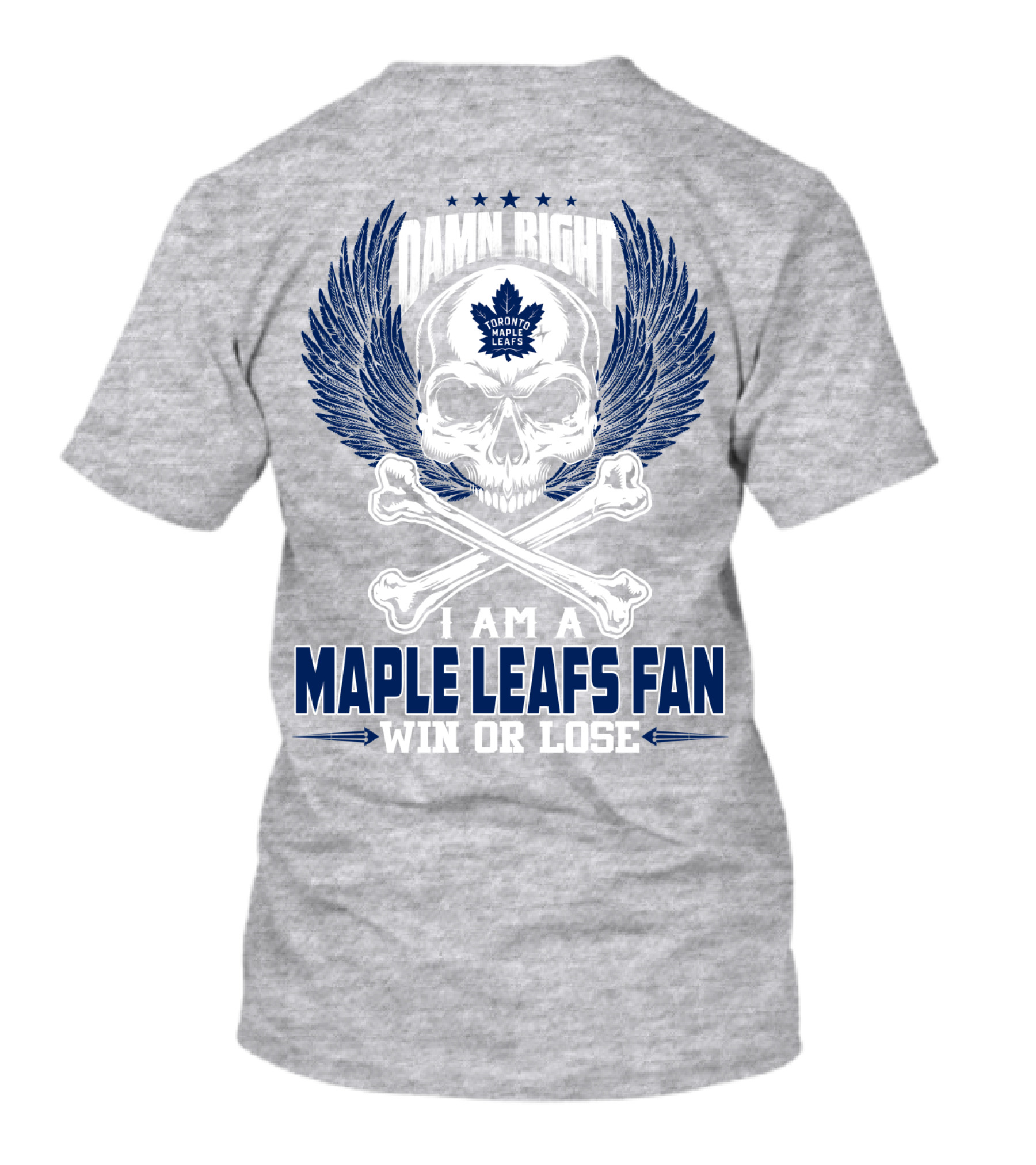 Damn Right Toronto Maple Leafs Win Or Lose Fan T-Shirt