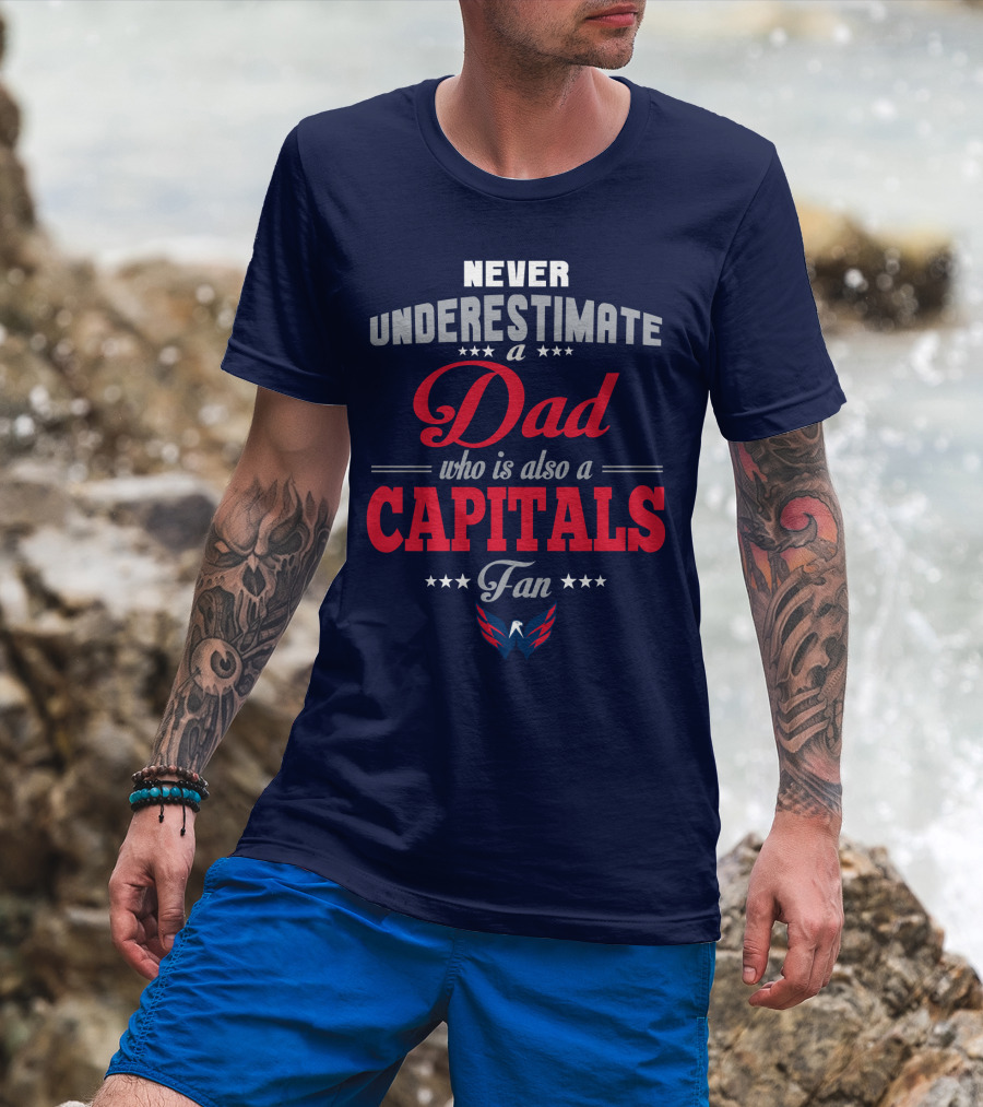 Never Underestimate A Dad Who Is Also A Capitals Fan T-Shirt