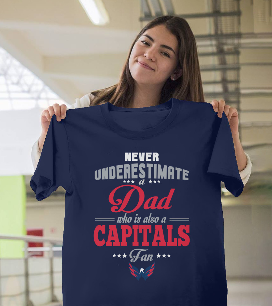 Never Underestimate A Dad Who Is Also A Capitals Fan T-Shirt