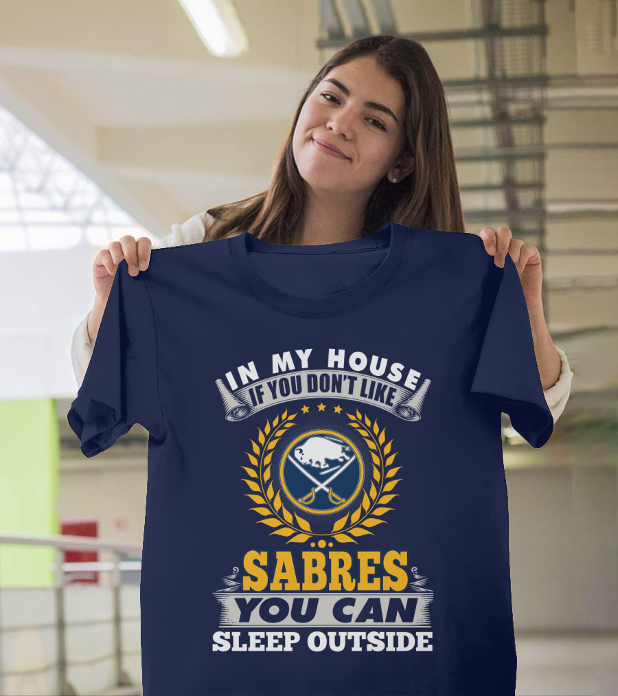In My House If You Don't Like Sabres You Can Sleep Outside Buffalo Sabres T-Shirt