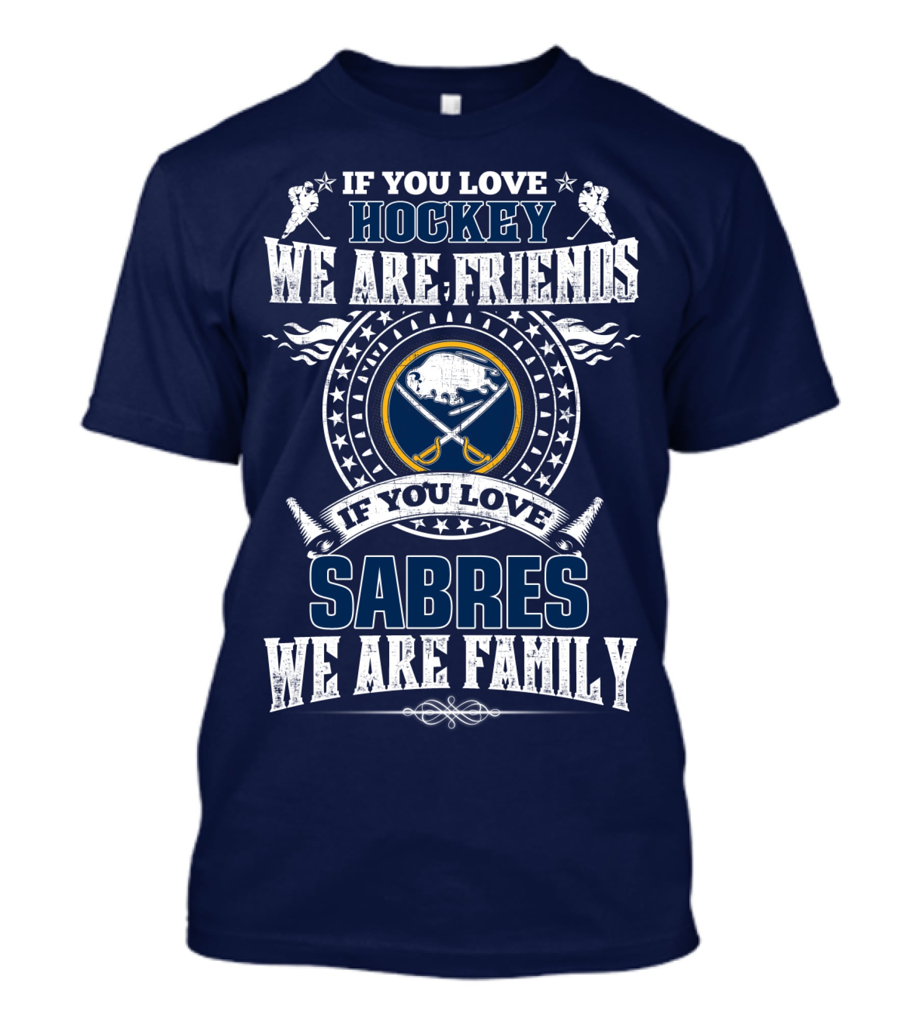 If You Love Hockey We Are Friends If You Love Sabres We Are Family T-Shirt