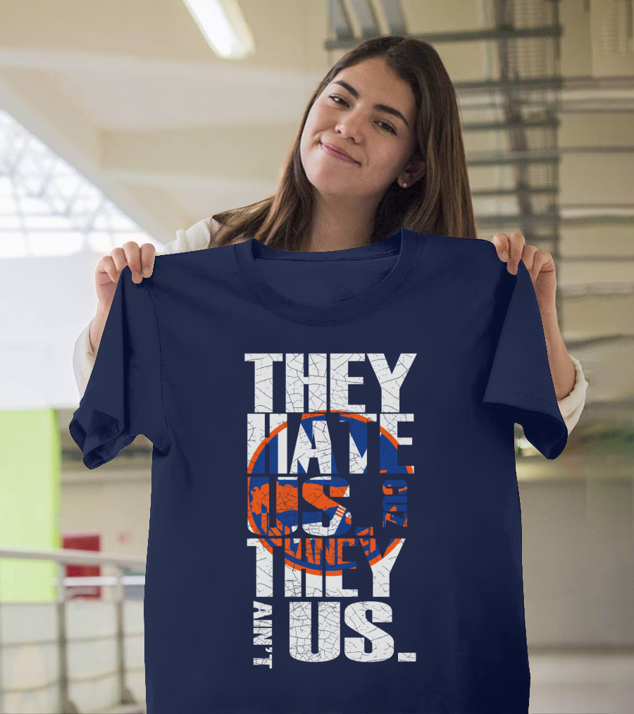 They Hate Us Cause They Ain't Us New York Islanders T-Shirt