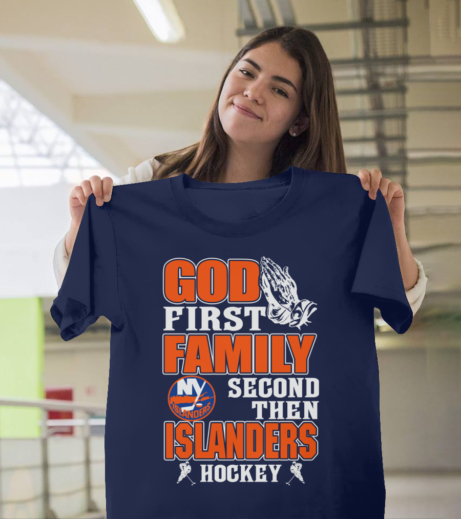 God First Family Second Then New York Islanders Hockey T-Shirt
