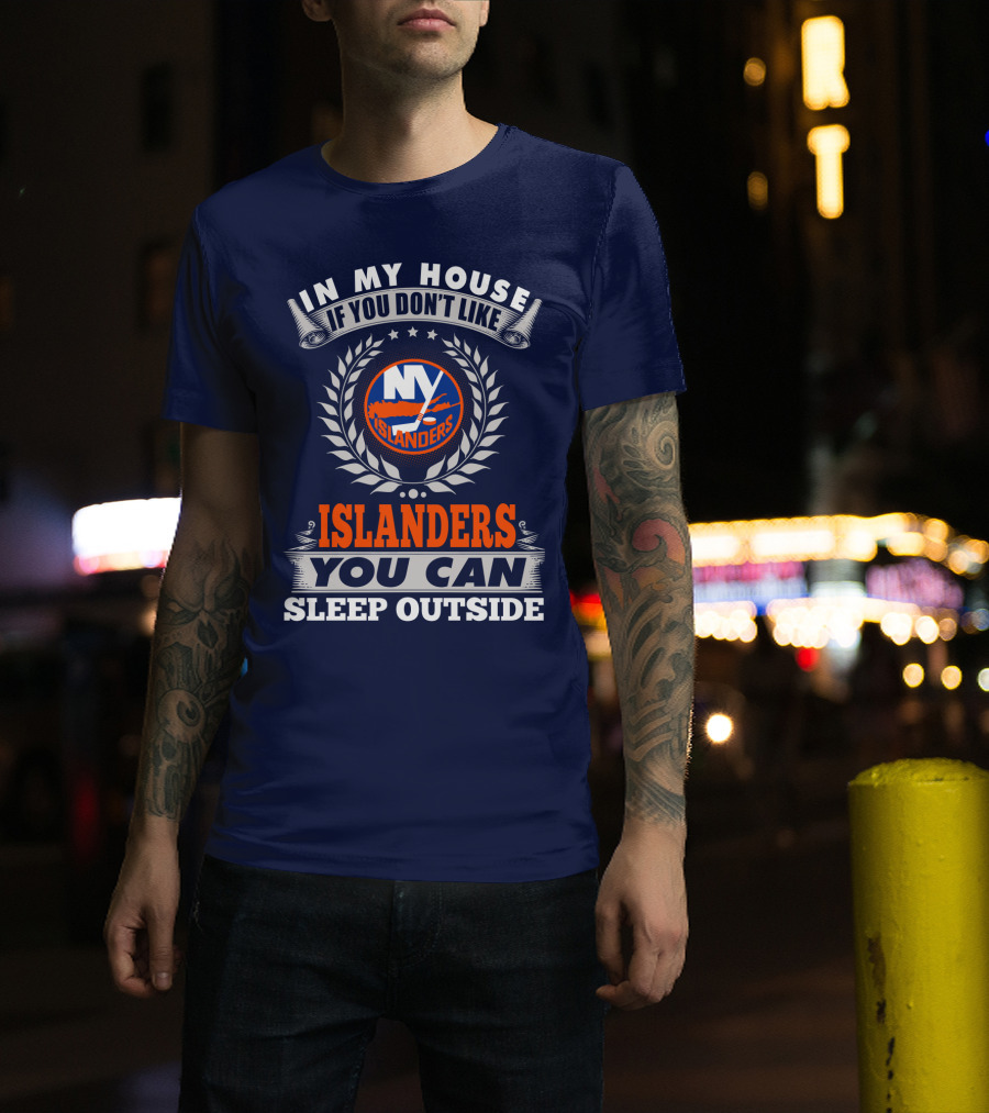 In My House If You Don't Like Ny Islanders You Can Sleep Outside T-Shirt