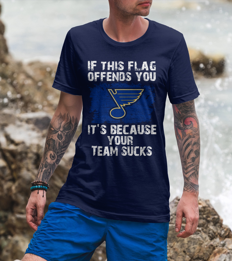 If This Flag Offends You It's Because Your Team Sucks St. Louis Blues T-Shirt