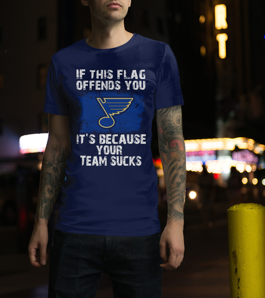 If This Flag Offends You It's Because Your Team Sucks St. Louis Blues T-Shirt