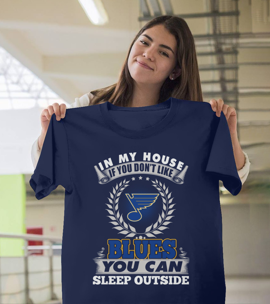 In My House If You Don't Like St. Louis Blues You Can Sleep Outside T-Shirt
