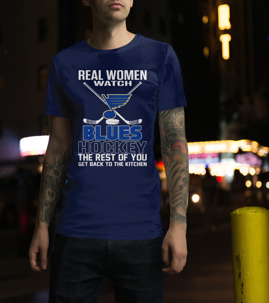 Real Women Watch Blues Hockey St. Louis Blues The Rest Of You Get Back To The Kitchen T-Shirt