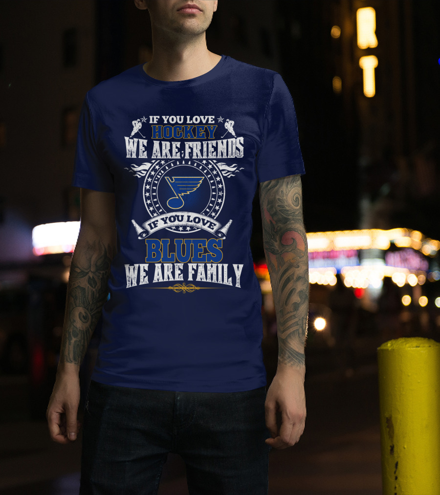 If You Love Hockey We Are Friends If You Love Blues We Are Family St. Louis Blues T-Shirt