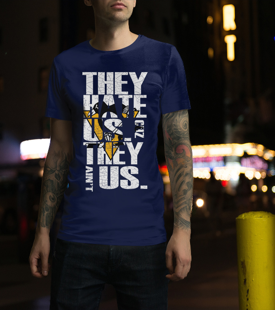 They Hate Us 'Cause They Ain't Us Pittsburgh Penguins T-Shirt