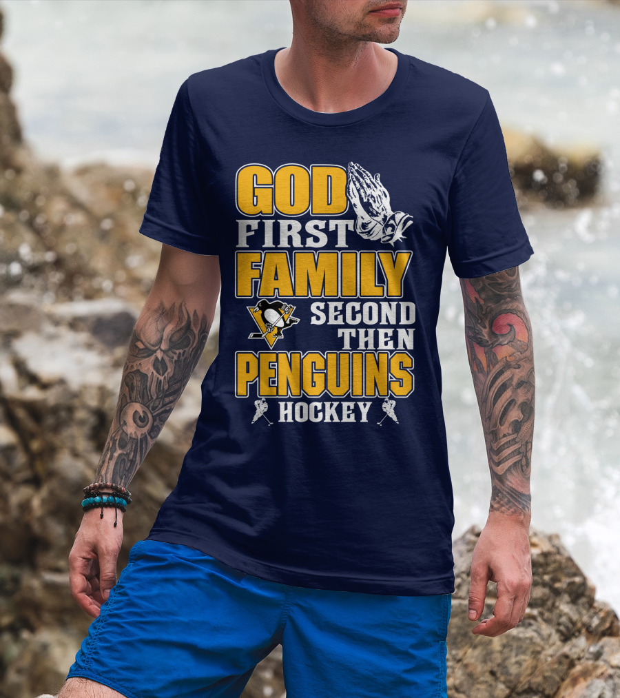 God First Family Second Then Pittsburgh Penguins Hockey T-Shirt