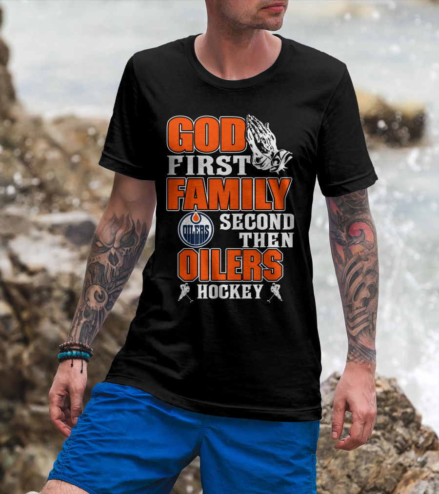 God First Family Second Then Oilers Hockey T-Shirt
