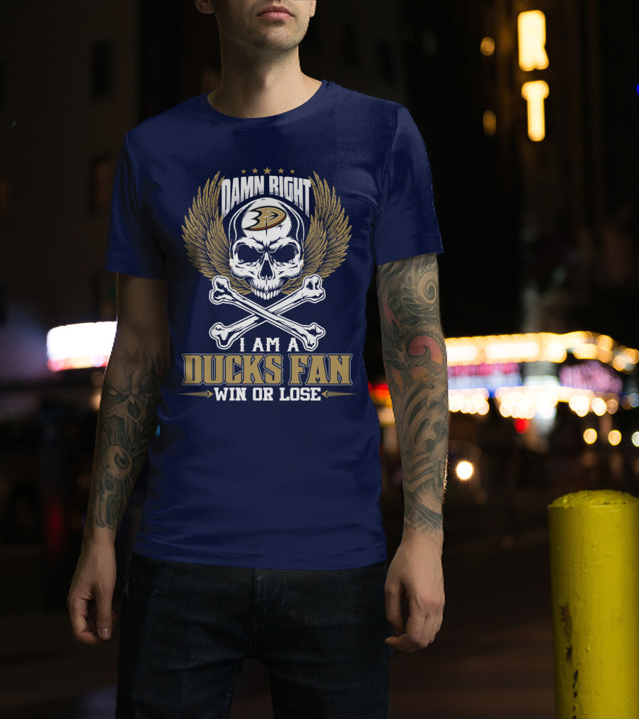 Damn Right I Am A Ducks Fan Win Or Lose Anaheim Ducks T-Shirt