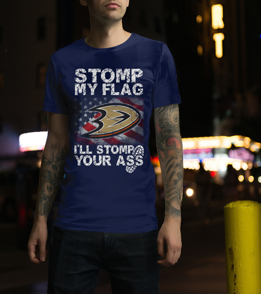 Stomp My Flag I'll Stomp Your Ass Anaheim Ducks Usa Flag T-Shirt