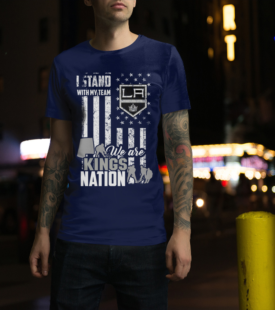 I Stand With My Team We Are Los Angeles Kings Nation T-Shirt