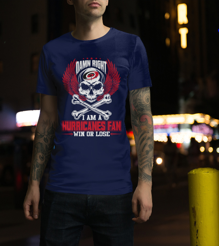 Damn Right I Am A Hurricanes Fan Win Or Lose T-Shirt