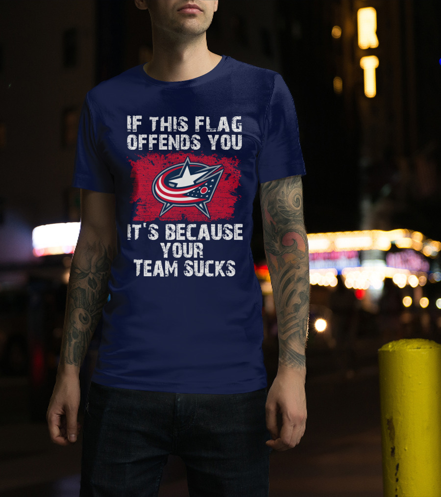If This Flag Offends You It's Because Your Team Sucks Columbus Blue Jackets T-Shirt
