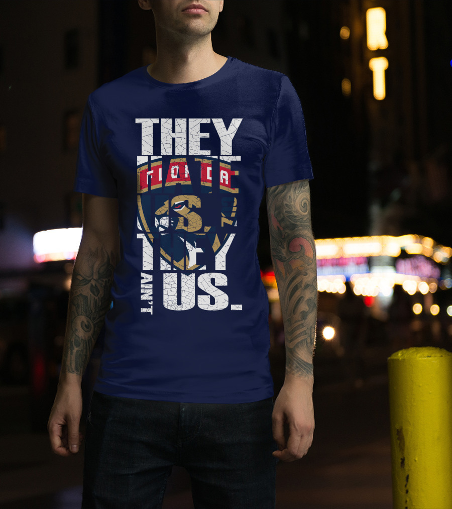 Florida Panthers They Hate Us They Ain't Us T-Shirt