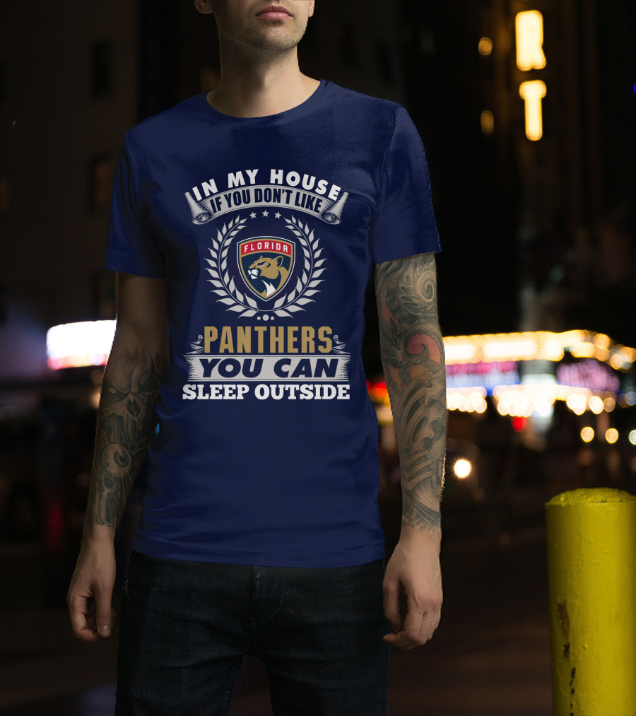 In My House If You Don't Like Florida Panthers You Can Sleep Outside T-Shirt