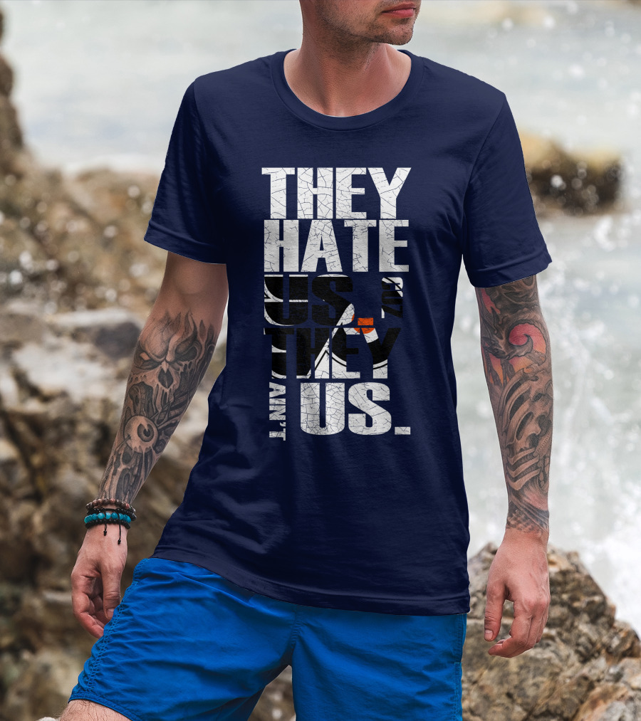 They Hate Us Cause They Ain't Us Philadelphia Flyers T-Shirt