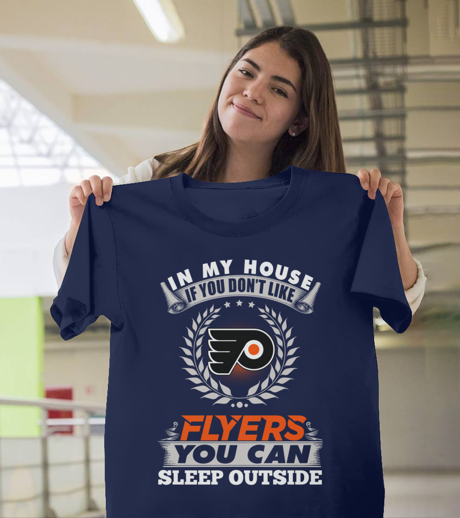 In My House If You Don't Like Philadelphia Flyers You Can Sleep Outside T-Shirt