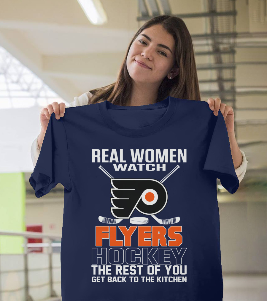 Real Women Watch Flyers Hockey The Rest Of You Get Back To The Kitchen T-Shirt