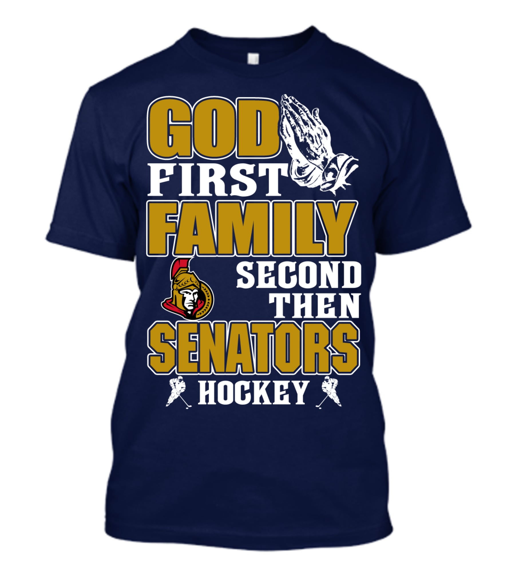 God First Family Second Then Ottawa Senators Hockey T-Shirt