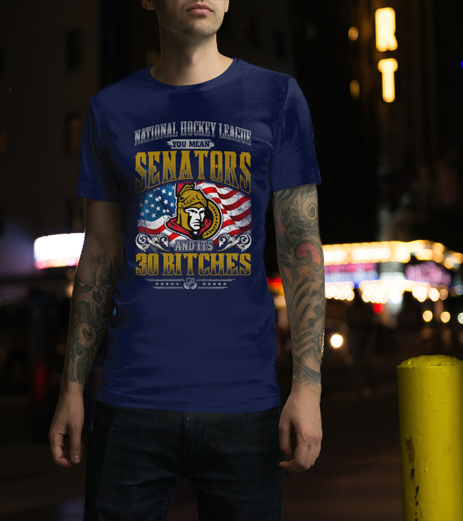 National Hockey League Senators And Its 30 Bitches T-Shirt