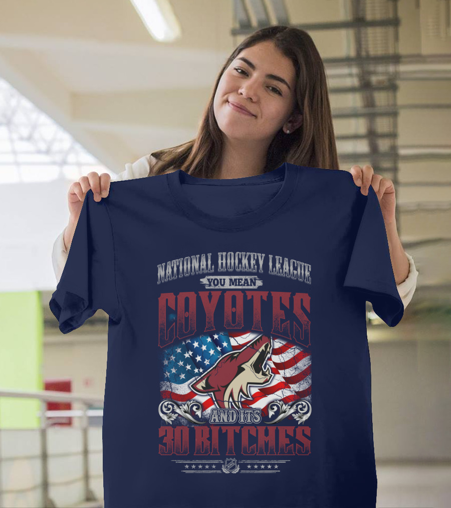 National Hockey League Coyotes And Its 30 Bitches American Flag T-Shirt