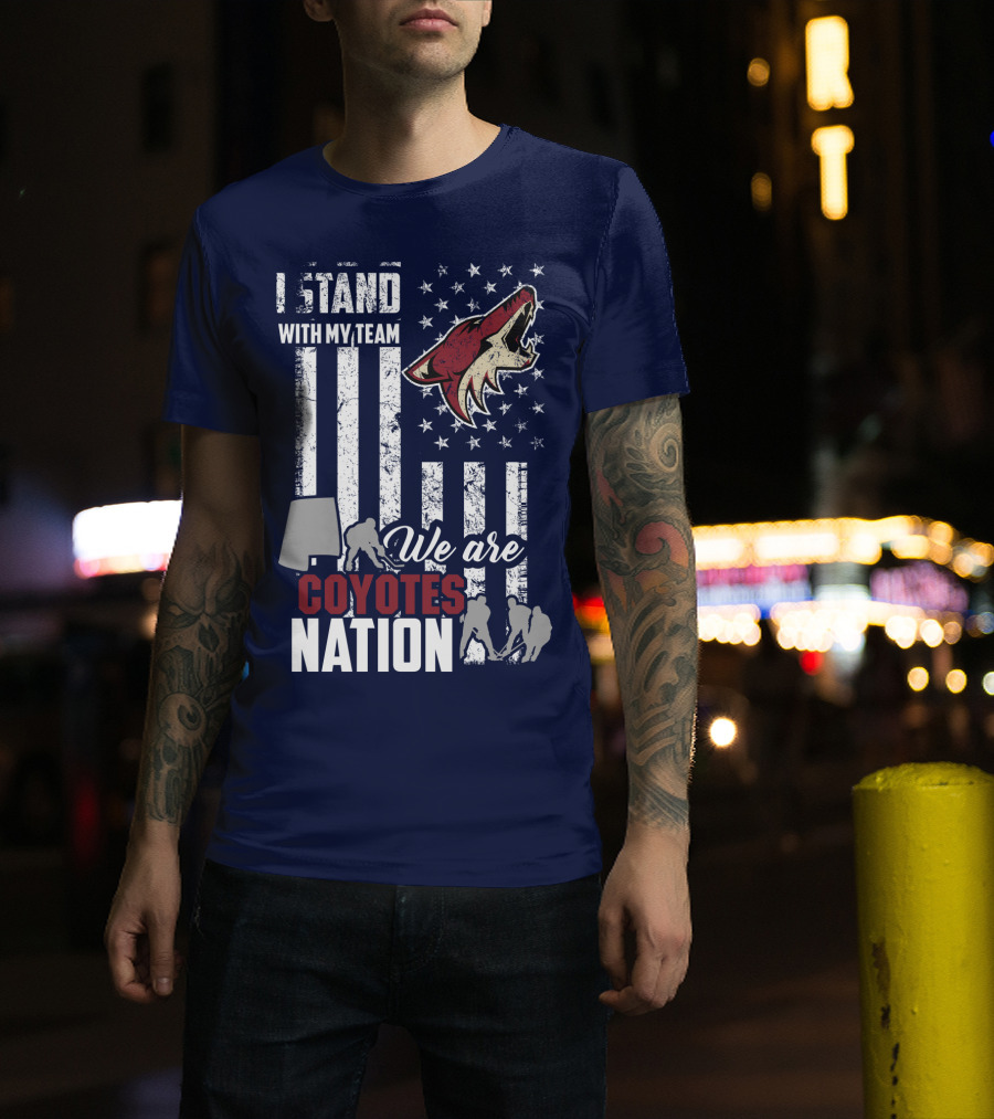 I Stand With My Team We Are Coyotes Nation Arizona Coyotes T-Shirt