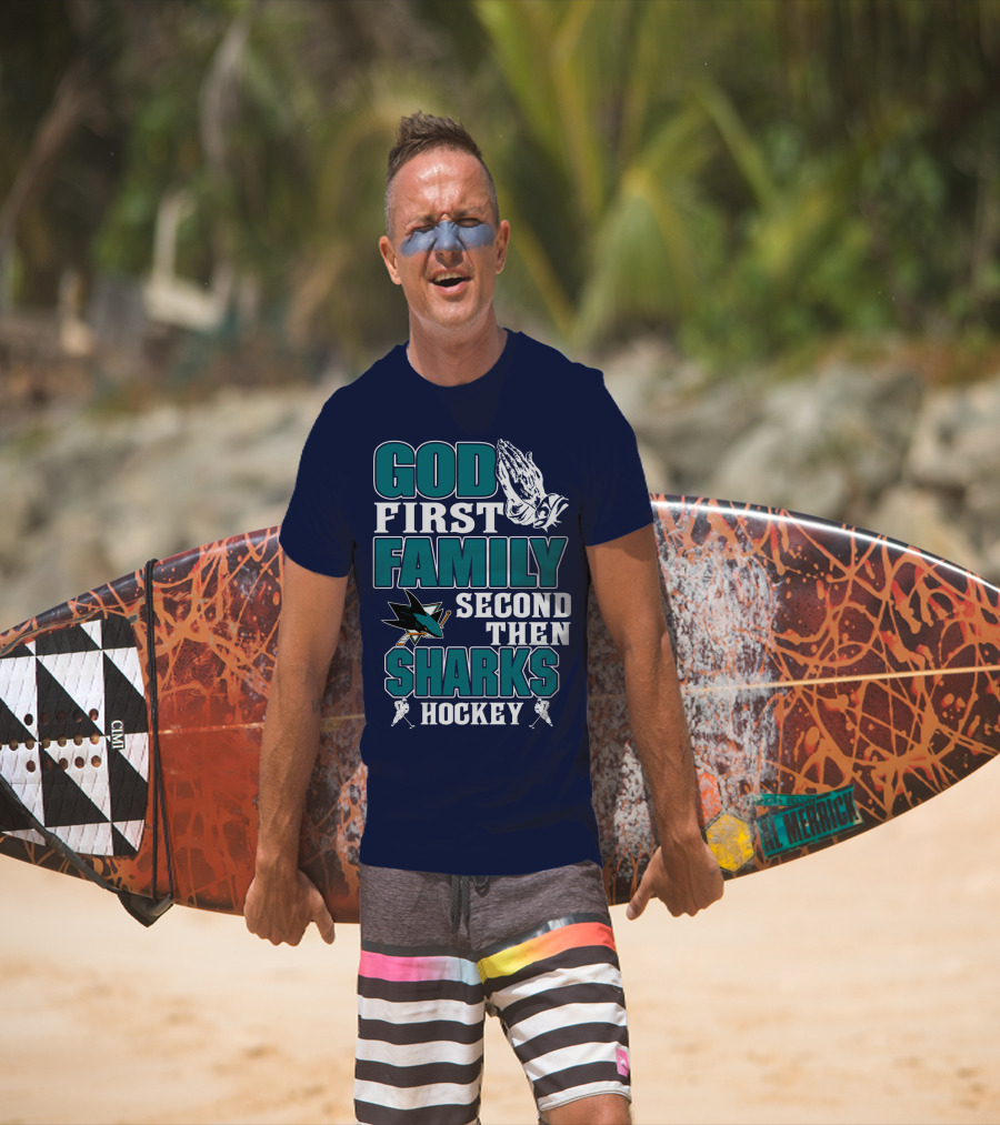God First Family Second Then San Jose Sharks Hockey T-Shirt