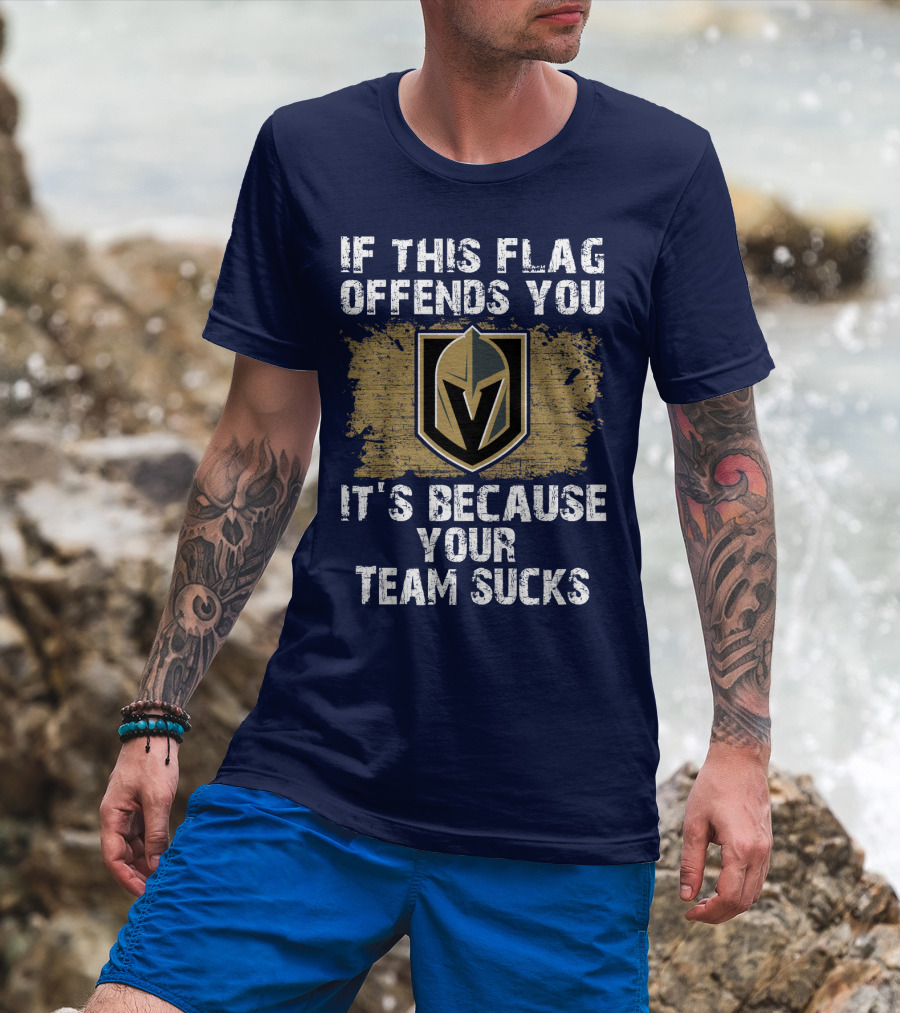 If This Flag Offends You It's Because Your Team Sucks Vegas Golden Knights T-Shirt