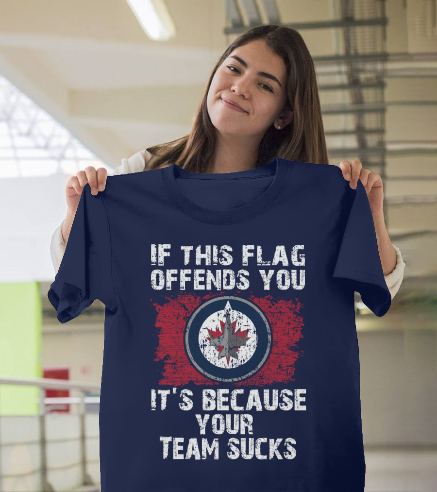 If This Flag Offends You It's Because Your Team Sucks Winnipeg Jets T-Shirt