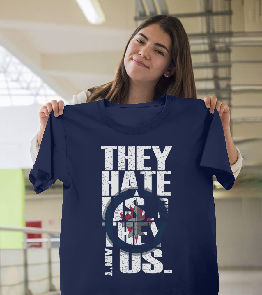 They Hate Us Because They Ain't Us Winnipeg Jets T-Shirt