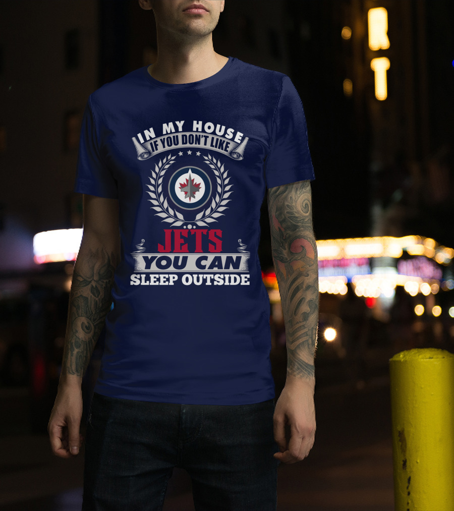In My House If You Don't Like Winnipeg Jets You Can Sleep Outside T-Shirt