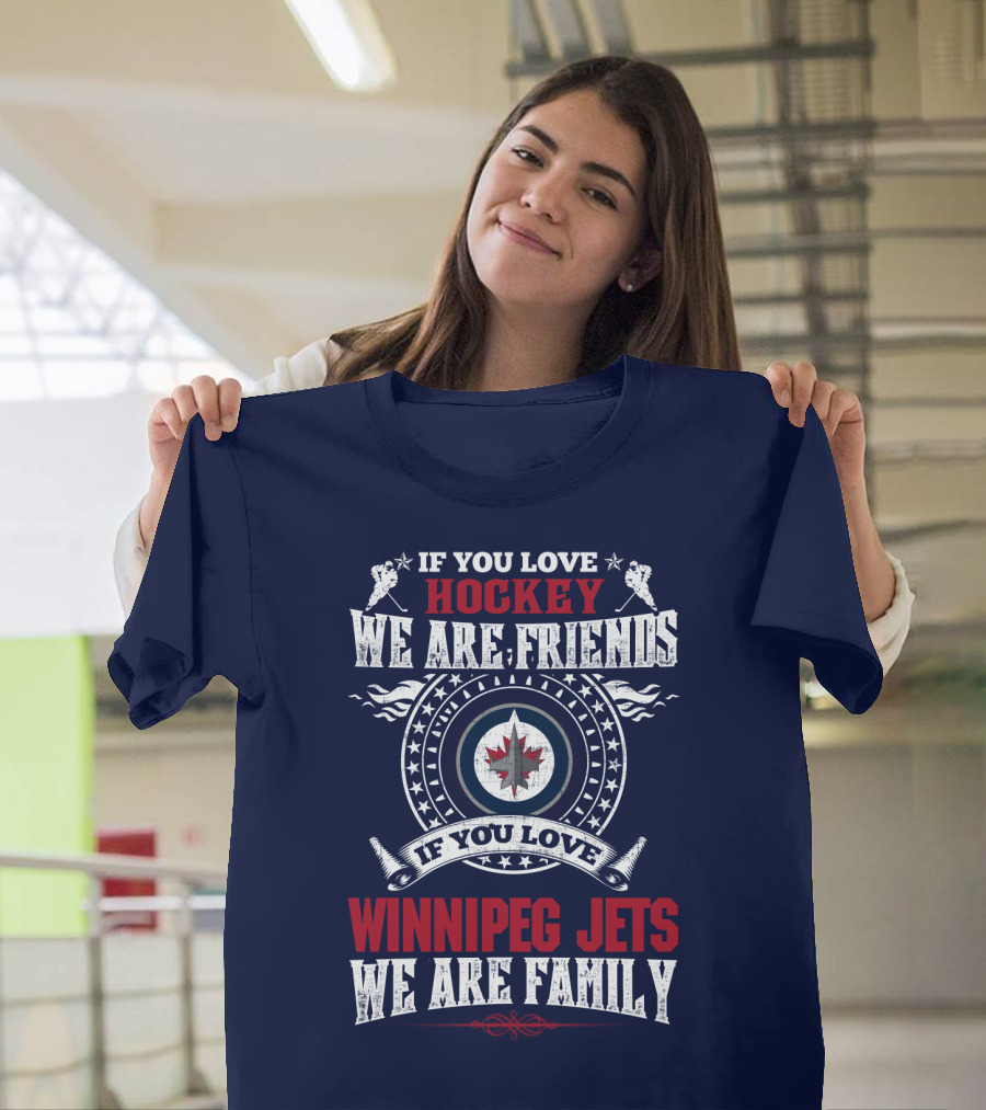 If You Love Hockey We Are Friends Winnipeg Jets We Are Family T-Shirt