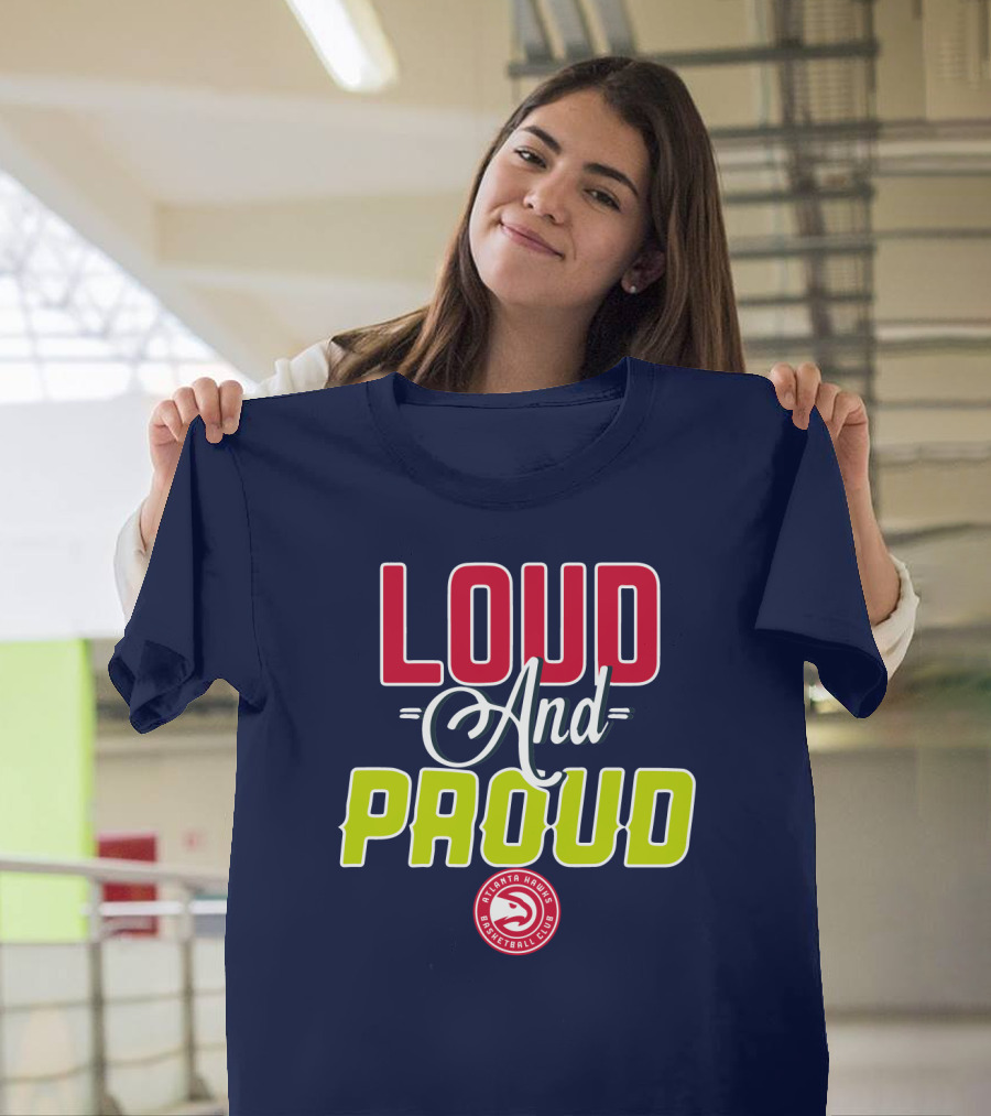 Loud And Proud Atlanta Hawks Basketball Club T-Shirt