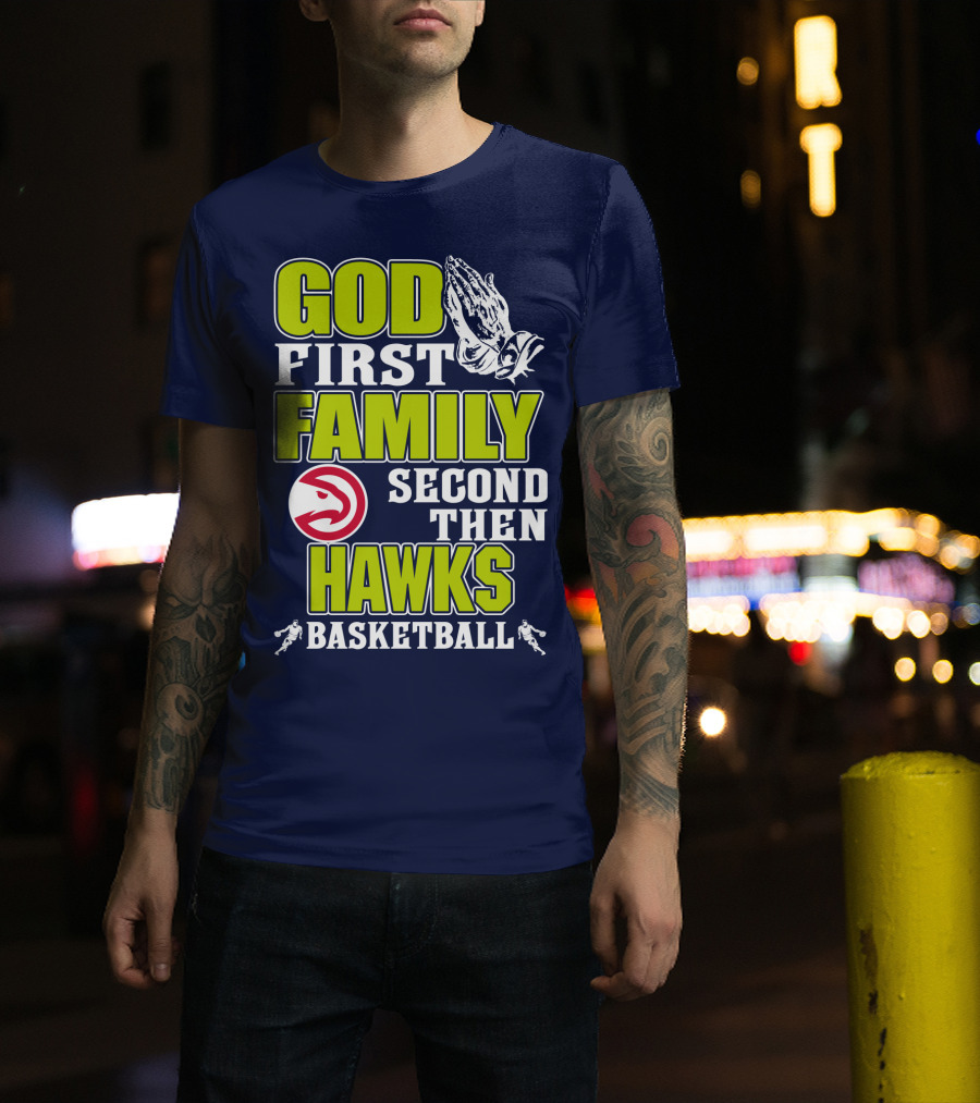 God First Family Second Then Atlanta Hawks Basketball T-Shirt