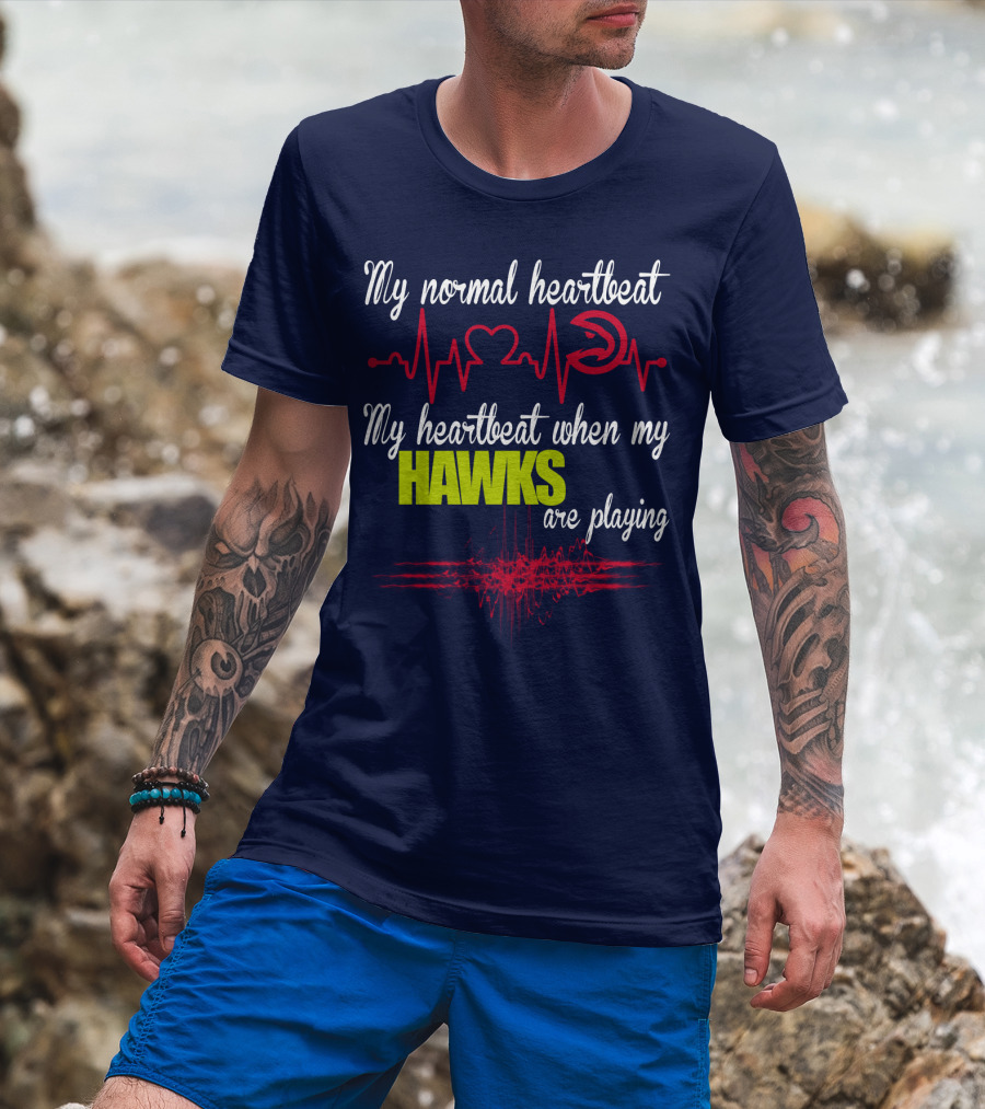 My Normal Heartbeat My Heartbeat When My Hawks Are Playing Atlanta Hawks T-Shirt