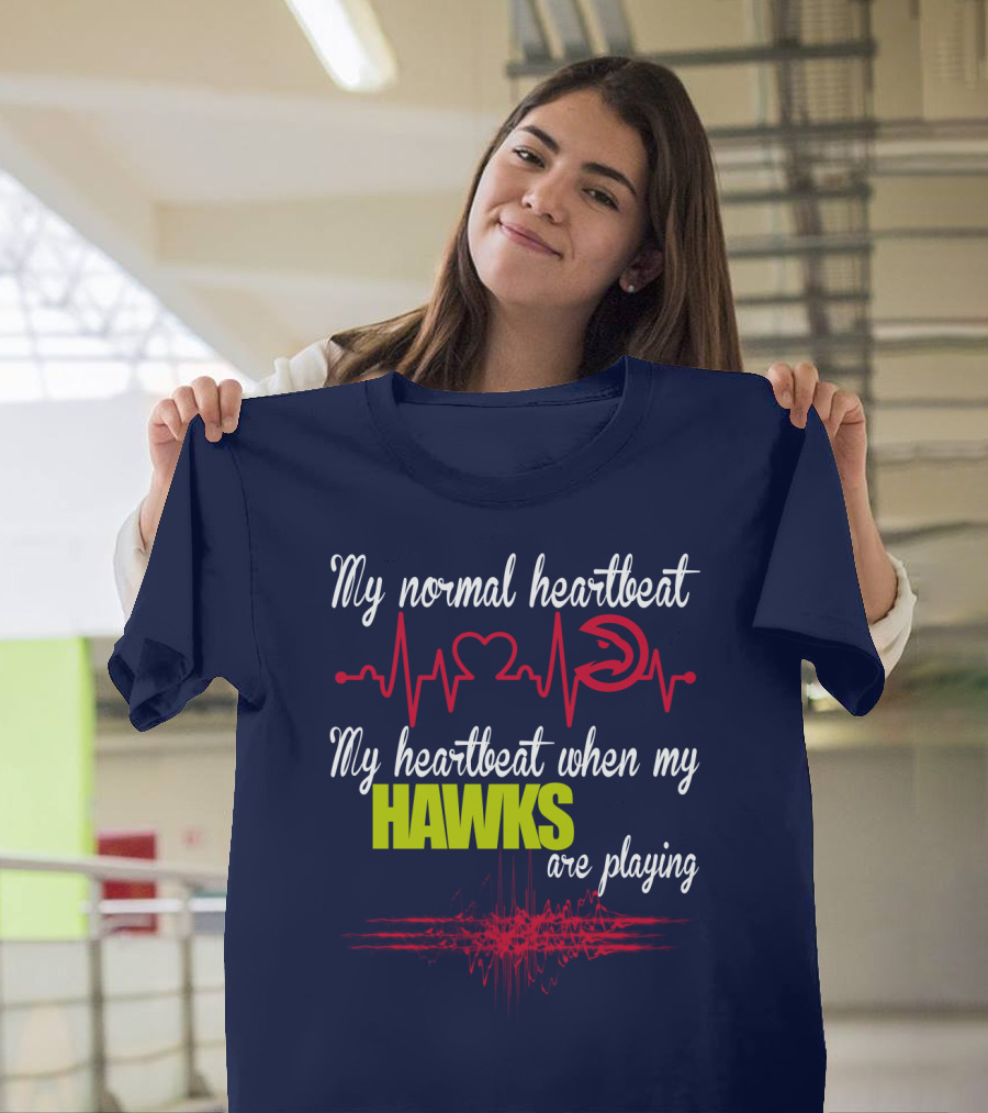 My Normal Heartbeat My Heartbeat When My Hawks Are Playing Atlanta Hawks T-Shirt