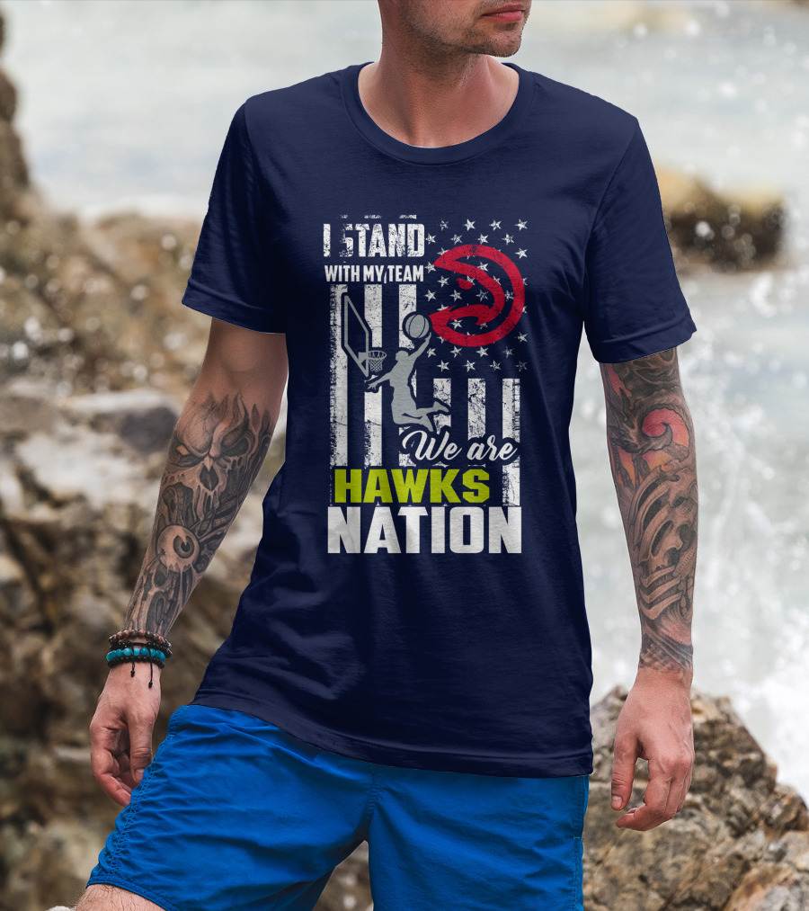 I Stand With My Team We Are Hawks Nation Atlanta Hawks T-Shirt