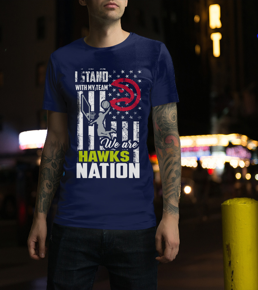 I Stand With My Team We Are Hawks Nation Atlanta Hawks T-Shirt