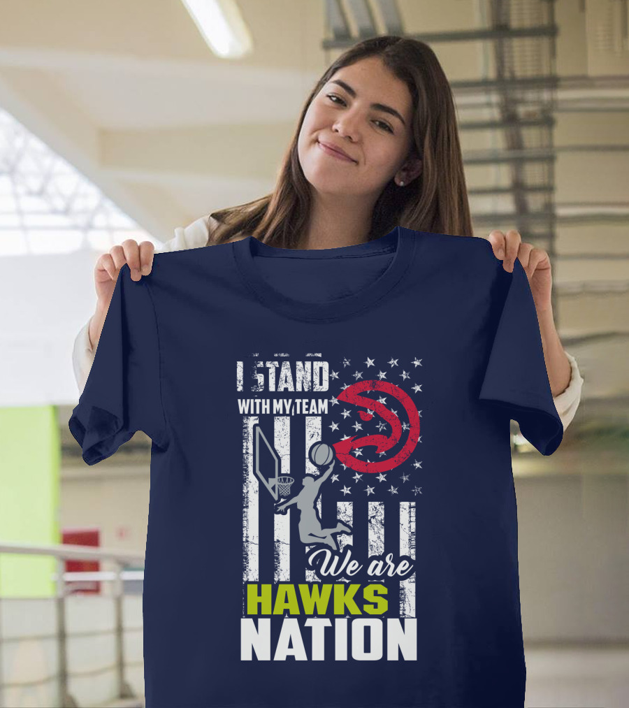 I Stand With My Team We Are Hawks Nation Atlanta Hawks T-Shirt
