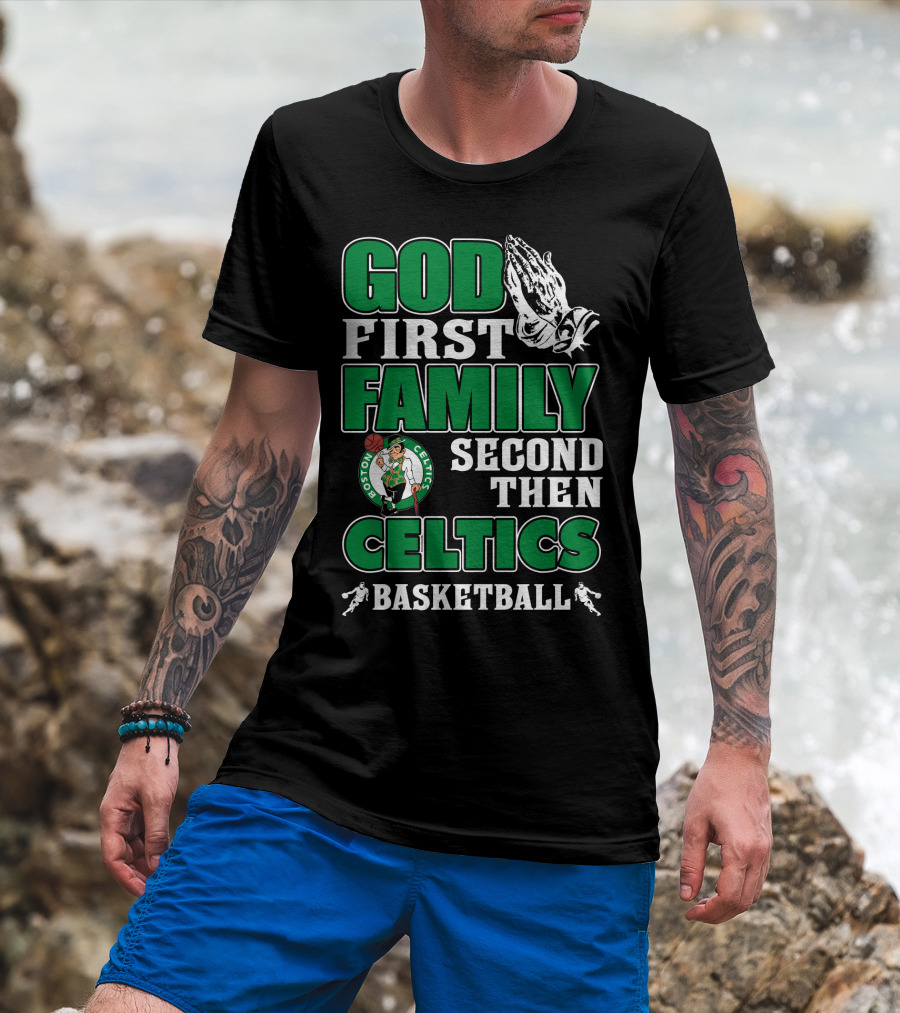 God First Family Second Then Boston Celtics Basketball T-Shirt