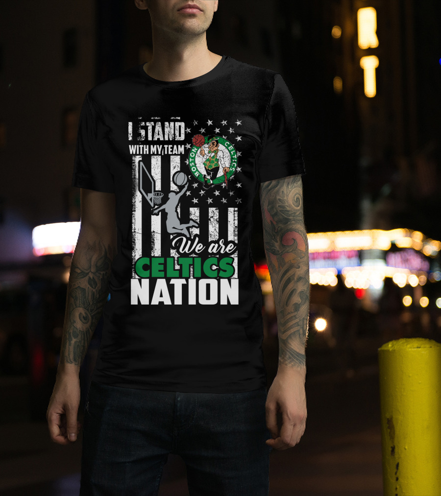I Stand With My Team We Are Boston Celtics Nation T-Shirt