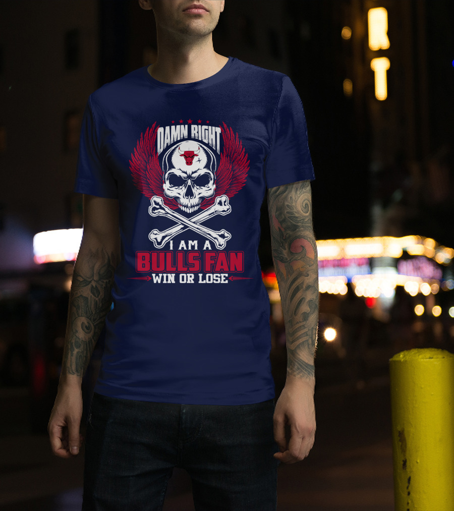 Damn Right I Am A Bulls Fan Win Or Lose Chicago Bulls T-Shirt