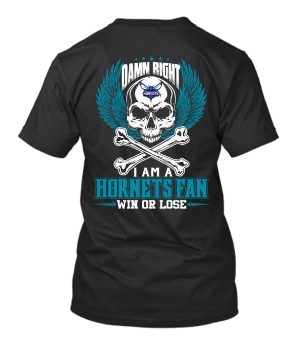 Damn Right I Am A Hornets Fan Win Or Lose Charlotte Hornets T-Shirt
